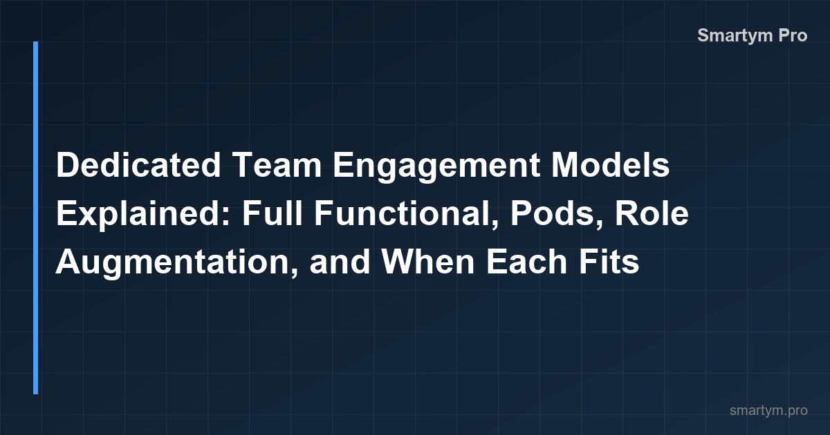 Engagement-Modelle für dedizierte Teams: Full Functional, Pods, Role Augmentation und wann welches passt